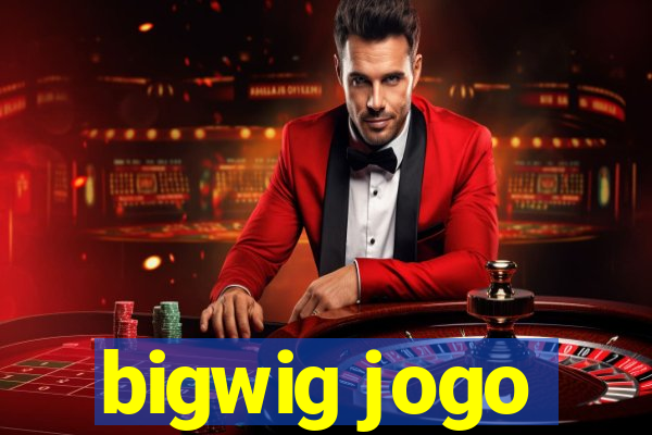 bigwig jogo